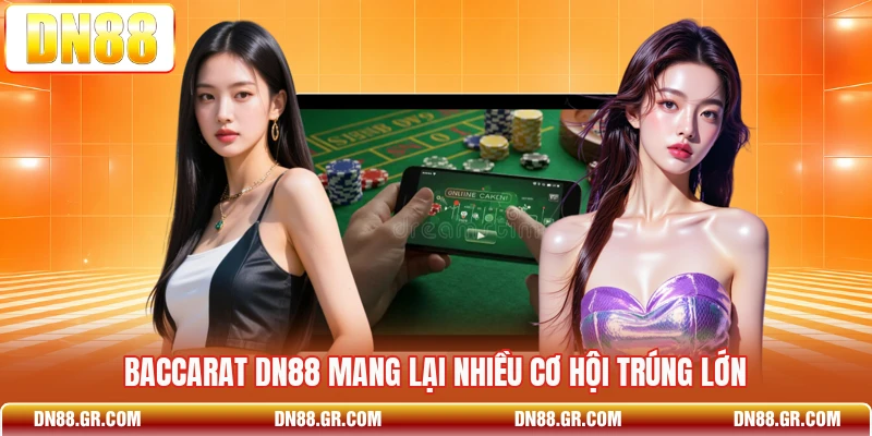 Baccarat Dn88 mang lại nhiều cơ hội trúng lớn