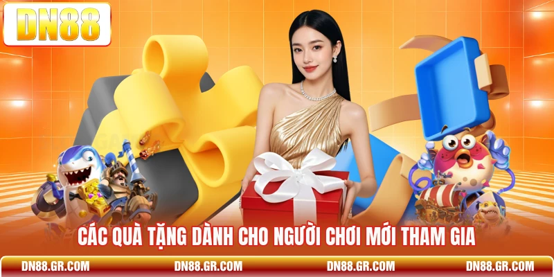 Các quà tặng dành cho người chơi mới tham gia