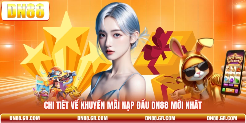 Chi tiết về khuyến mãi nạp đầu Dn88 mới nhất