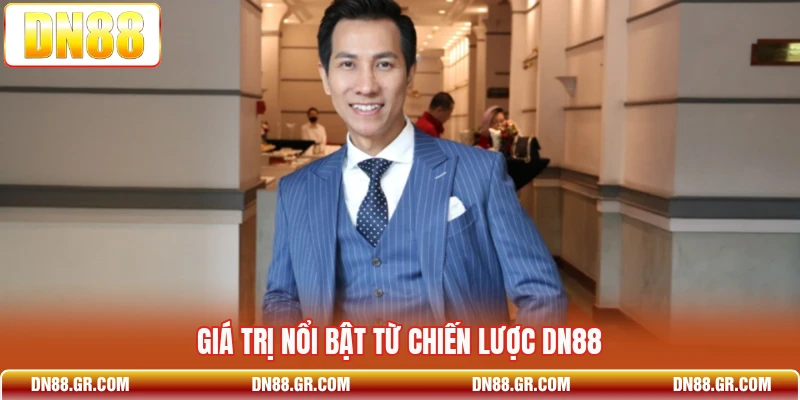 Giá trị nổi bật từ chiến lược Dn88
