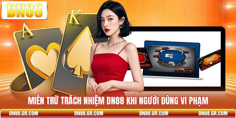 Miễn trừ trách nhiệm Dn88 khi người dùng vi phạm