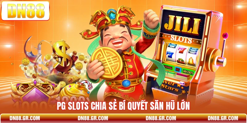 PG slots chia sẻ bí quyết săn hũ lớn