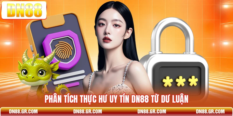 Phân tích thực hư uy tín Dn88 từ dư luận