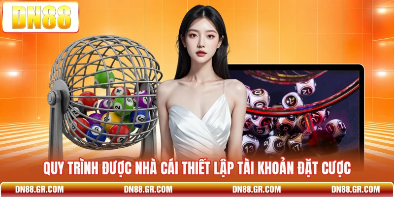 Quy trình được nhà cái thiết lập tài khoản đặt cược