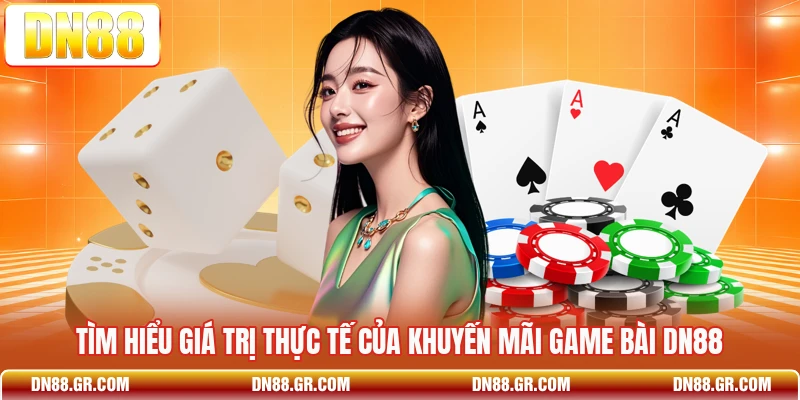 Tìm hiểu giá trị thực tế của khuyến mãi game bài Dn88