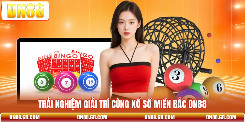 Trải nghiệm giải trí cùng xổ số miền Bắc Dn88