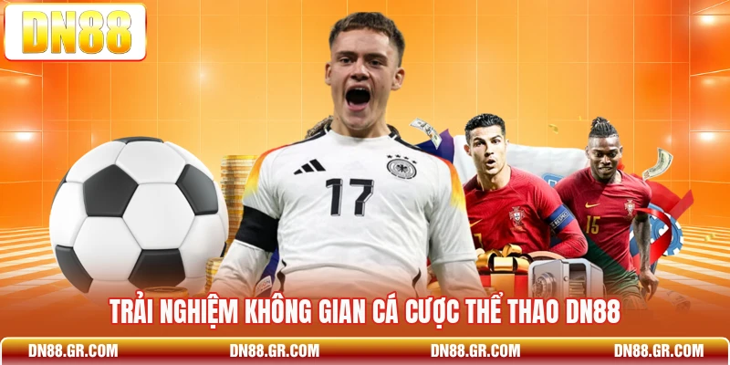 Trải nghiệm không gian cá cược thể thao Dn88