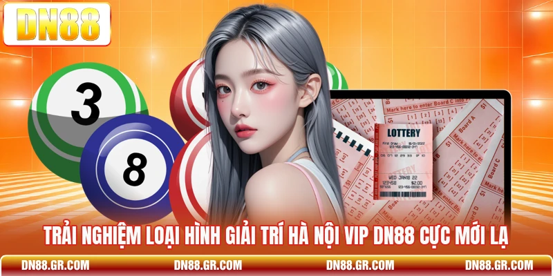 Trải nghiệm loại hình giải trí Hà Nội Vip Dn88 cực mới lạ